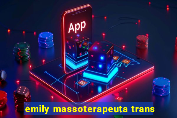 emily massoterapeuta trans